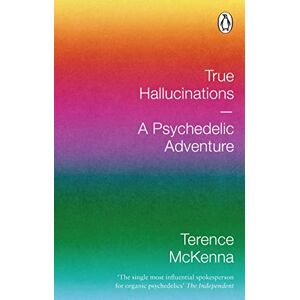 McKenna, Terence True Hallucinations: A Psychedelic Adventure McKenna, Terence True Hallucinations: A Psychedelic Adventure