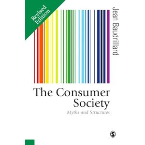 Baudrillard, Jean The Consumer Society: Myths and Structures (Published in association with Theory, Culture & Society) Baudrillard, Jean The Consumer Society: Myths and Structures (Published in association with Theory, Culture & Society)