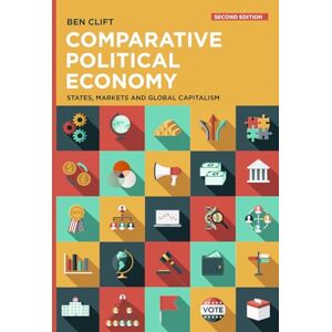 Clift, Ben Comparative Political Economy: States, Markets and Global Capitalism Clift, Ben Comparative Political Economy: States, Markets and Global Capitalism