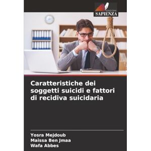 Mejdoub, Yosra Caratteristiche dei soggetti suicidi e fattori di recidiva suicidaria Mejdoub, Yosra Caratteristiche dei soggetti suicidi e fattori di recidiva suicidaria