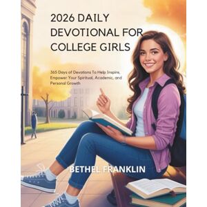FRANKLIN, BETHEL 2026 DAILY DEVOTIONAL FOR COLLEGE GIRLS: 365 Days of Devotions To Help Inspire Empower Your Spiritual Academic and Personal Growth FRANKLIN, BETHEL 2026 DAILY DEVOTIONAL FOR COLLEGE GIRLS: 365 Days of Devotions To Help Inspire Empower Your Spiritual Academic and Personal Growth