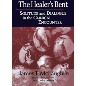 Mclaughlin, James The Healer's Bent: Solitude and Dialogue in the Clinical Encounter (Relational Perspectives Book Series) Mclaughlin, James The Healer's Bent: Solitude and Dialogue in the Clinical Encounter (Relational Perspectives Book Series)
