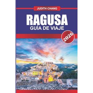 CHANG, JUDITH RAGUSA GUÍA DE VIAJE 2026: Explore los sitios de la UNESCO, los festivales locales y la cocina tradicional en el sur de Sicilia CHANG, JUDITH RAGUSA GUÍA DE VIAJE 2026: Explore los sitios de la UNESCO, los festivales locales y la cocina tradicional en el sur de Sicilia