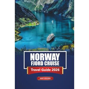 Holden, Jody Norway Fjord Cruise Travel Guide 2026: Explore Oslo, Bergen, Northern Lights, Hiking Routes, Local Cuisine, and Top Shore Excursions in Scandinavia Holden, Jody Norway Fjord Cruise Travel Guide 2026: Explore Oslo, Bergen, Northern Lights, Hiking Routes, Local Cuisine, and Top Shore Excursions in Scandinavia