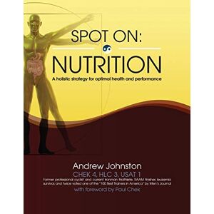 Johnston, Andrew Spot On: Nutrition: A holistic strategy for optimal health and performance: Volume 1 Johnston, Andrew Spot On: Nutrition: A holistic strategy for optimal health and performance: Volume 1