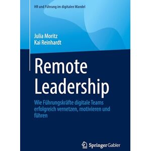 Moritz, Julia Remote Leadership: Wie Führungskräfte digitale Teams erfolgreich vernetzen, motivieren und führen (HR und Führung im digitalen Wandel) Moritz, Julia Remote Leadership: Wie Führungskräfte digitale Teams erfolgreich vernetzen, motivieren und führen (HR und Führung im digitalen Wandel)