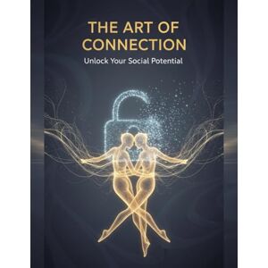 Peterson, Courey The Art Of Connection: Unlock Your Social Potential Peterson, Courey The Art Of Connection: Unlock Your Social Potential