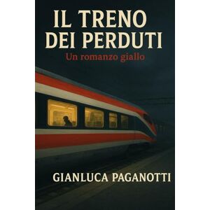 Paganotti, Gianluca Il treno dei perduti Paganotti, Gianluca Il treno dei perduti