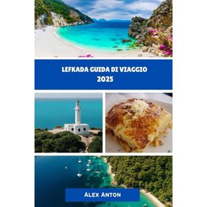 Anton, Alex LEFKADA Guida di viaggio 2025: Scopri la magia di Lefkada: la tua guida di viaggio definitiva per il 2025! Anton, Alex LEFKADA Guida di viaggio 2025: Scopri la magia di Lefkada: la tua guida di viaggio definitiva per il 2025!