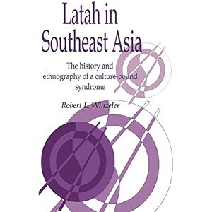 Winzeler, Robert L. Latah in South-East Asia: The History and Ethnography of a Culture-bound Syndrome: 7 (Publications of the Society for Psychological Anthropology, Series Number 7) Winzeler, Robert L. Latah in South-East Asia: The History and Ethnography of a Culture-bound Syndrome: 7 (Publications of the Society for Psychological Anthropology, Series Number 7)