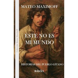 Maximoff, Matéo Este no es mi mundo: Historias del pueblo gitano (Colección Mateo Maximoff) Maximoff, Matéo Este no es mi mundo: Historias del pueblo gitano (Colección Mateo Maximoff)