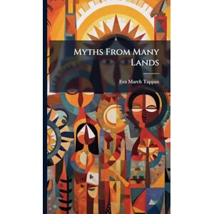 Tappan, Eva March 1854-1930 Myths From Many Lands Tappan, Eva March 1854-1930 Myths From Many Lands