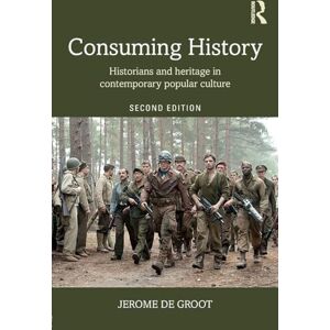 de Groot, Jerome Consuming History: Historians and Heritage in Contemporary Popular Culture de Groot, Jerome Consuming History: Historians and Heritage in Contemporary Popular Culture