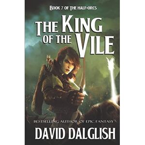 Dalglish, David The King of the Vile: Volume 7 (The Half-Orcs) Dalglish, David The King of the Vile: Volume 7 (The Half-Orcs)