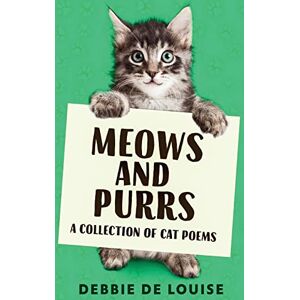 De Louise, Debbie Meows and Purrs: A Collection Of Cat Poems De Louise, Debbie Meows and Purrs: A Collection Of Cat Poems