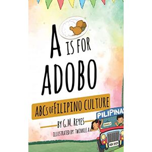 Reyes, G M A is for Adobo: ABCs of Filipino Culture Reyes, G M A is for Adobo: ABCs of Filipino Culture