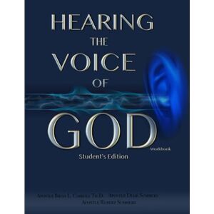Carroll Th.D., Apostle Brian L. Hearing The Voice of God-Student's Workbook Carroll Th.D., Apostle Brian L. Hearing The Voice of God-Student's Workbook