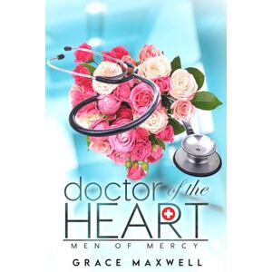 Maxwell, Grace Doctor of the Heart: A Billionaire Opposites Attract Medical Romance (Men of Mercy) Maxwell, Grace Doctor of the Heart: A Billionaire Opposites Attract Medical Romance (Men of Mercy)