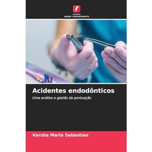 Sebastian, Varsha Maria Acidentes endodônticos: Uma análise e gestão da pontuação Sebastian, Varsha Maria Acidentes endodônticos: Uma análise e gestão da pontuação