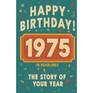 Bennett, Olivia Happy Birthday! 1975: A Year in Headlines – Nostalgic 1975 History Book with Authentic News and Memories – Perfect Birthday or Anniversary Gift (Happy ... in Headlines (Birthday History Book Series)) Bennett, Olivia Happy Birthday! 1975: A Year in Headlines – Nostalgic 1975 History Book with Authentic News and Memories – Perfect Birthday or Anniversary Gift (Happy ... in Headlines (Birthday History Book Series))