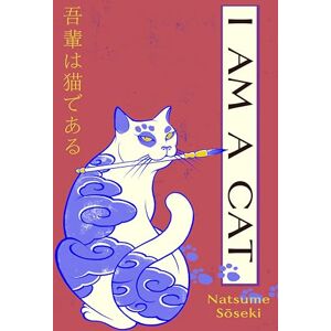 Soseki, Natsume I Am a Cat: A new translation of the original Japanese cat classic (Vintage Classics) Soseki, Natsume I Am a Cat: A new translation of the original Japanese cat classic (Vintage Classics)