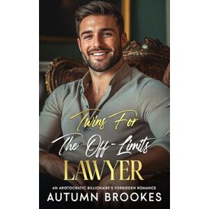 Brookes, Autumn Twins For The Off-Limits Lawyer: An aristocratic billionaire’s forbidden romance (Sweet Twins Bad Romance) Brookes, Autumn Twins For The Off-Limits Lawyer: An aristocratic billionaire’s forbidden romance (Sweet Twins Bad Romance)