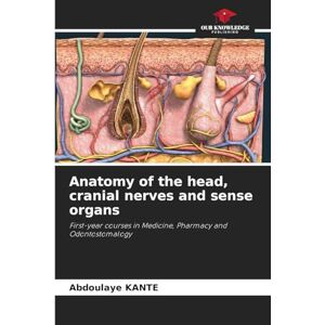 Kanté, Abdoulaye Anatomy of the head, cranial nerves and sense organs: First-year courses in Medicine, Pharmacy and Odontostomalogy Kanté, Abdoulaye Anatomy of the head, cranial nerves and sense organs: First-year courses in Medicine, Pharmacy and Odontostomalogy