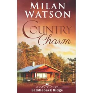 Watson, Milan Country Charm: Includes 3 Small Town Country Romances (Saddleback Ridge Box Sets) Watson, Milan Country Charm: Includes 3 Small Town Country Romances (Saddleback Ridge Box Sets)