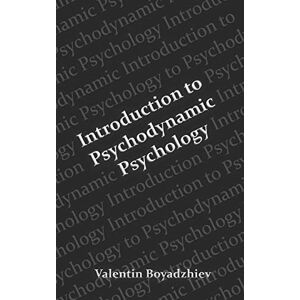 Boyadzhiev, Valentin Introduction to Psychodynamic Psychology: Psychodynamic Theories In Psychology Boyadzhiev, Valentin Introduction to Psychodynamic Psychology: Psychodynamic Theories In Psychology