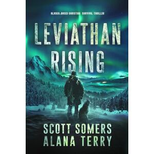 Scott Leviathan Rising: Alaska-Based Christian Survival Thriller Scott Leviathan Rising: Alaska-Based Christian Survival Thriller