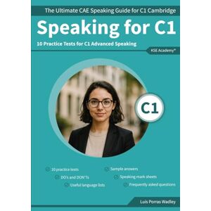 Porras Wadley, Luis Speaking C1: The Ultimate CAE Speaking Guide for C1 Cambridge & 10 Practice Tests for C1 Advanced Speaking Porras Wadley, Luis Speaking C1: The Ultimate CAE Speaking Guide for C1 Cambridge & 10 Practice Tests for C1 Advanced Speaking