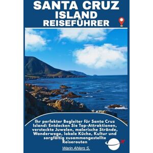 Ahlers, Warin S. SANTA CRUZ ISLAND REISEFÜHRER: Ihr perfekter Begleiter für Santa Cruz Island: Entdecken Sie Top-Attraktionen, versteckte Juwelen, malerische Strände, ... und sorgfältig zusammengestellte Reiserouten Ahlers, Warin S. SANTA CRUZ ISLAND REISEFÜHRER: Ihr perfekter Begleiter für Santa Cruz Island: Entdecken Sie Top-Attraktionen, versteckte Juwelen, malerische Strände, ... und sorgfältig zusammengestellte Reiserouten
