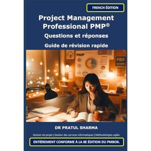 Sharma, Dr Pratul Project Management Professional PMP®: Questions et réponses Guide de révision rapide (French) Sharma, Dr Pratul Project Management Professional PMP®: Questions et réponses Guide de révision rapide (French)