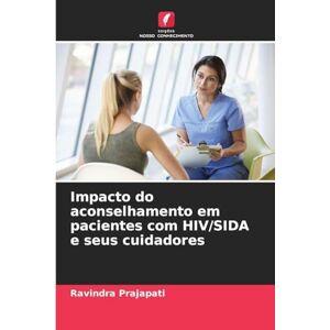 Prajapati, Ravindra Impacto do aconselhamento em pacientes com HIV/SIDA e seus cuidadores Prajapati, Ravindra Impacto do aconselhamento em pacientes com HIV/SIDA e seus cuidadores