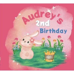 Strand, Monika Audrey's 2nd Birthday: A Bunny Rabbit Birthday Book Strand, Monika Audrey's 2nd Birthday: A Bunny Rabbit Birthday Book