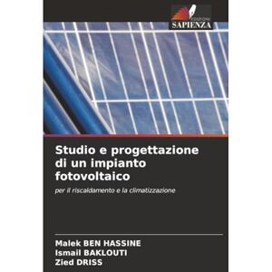 BEN HASSINE, Malek Studio e progettazione di un impianto fotovoltaico: per il riscaldamento e la climatizzazione BEN HASSINE, Malek Studio e progettazione di un impianto fotovoltaico: per il riscaldamento e la climatizzazione