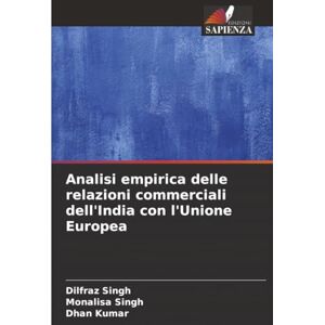 Singh, Dilfraz Analisi empirica delle relazioni commerciali dell'India con l'Unione Europea Singh, Dilfraz Analisi empirica delle relazioni commerciali dell'India con l'Unione Europea