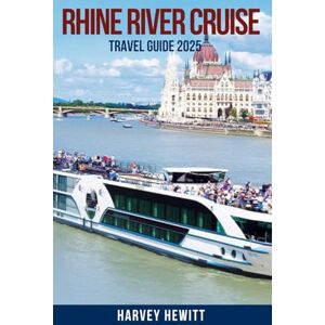 HEWITT, HARVEY RHINE RIVER CRUISE TRAVEL GUIDE 2025: Explore Europe's Legendary Waterway: Best River Cruises, Top Destinations, Itineraries, Packing Lists, Shore ... Tips for First-Time and Seasoned Travelers HEWITT, HARVEY RHINE RIVER CRUISE TRAVEL GUIDE 2025: Explore Europe's Legendary Waterway: Best River Cruises, Top Destinations, Itineraries, Packing Lists, Shore ... Tips for First-Time and Seasoned Travelers