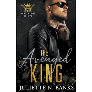 Banks, Juliette N The Avenged King: 4 (The Dark Kings of NYC) Banks, Juliette N The Avenged King: 4 (The Dark Kings of NYC)