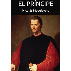 Maquiavelo, Nicolás El príncipe: El libro que cambió la manera de gobernar Maquiavelo, Nicolás El príncipe: El libro que cambió la manera de gobernar