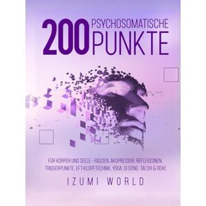 WORLD, IZUMI 200 Psychosomatische Punkte für Körper und Seele: Mit Arbeitsblättern, Körperkarten und 200 Übungen zur somatischen Selbstregulation WORLD, IZUMI 200 Psychosomatische Punkte für Körper und Seele: Mit Arbeitsblättern, Körperkarten und 200 Übungen zur somatischen Selbstregulation