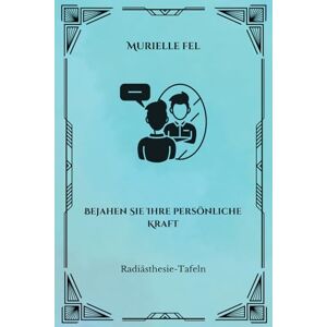FEL, MURIELLE Bejahen Sie Ihre persönliche Kraft: Radiästhesie-Tafeln FEL, MURIELLE Bejahen Sie Ihre persönliche Kraft: Radiästhesie-Tafeln