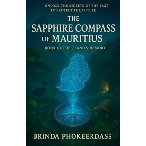 Phokeerdass, Brinda The Island's Memory: 3 (The Sapphire Compass of Mauritius) Phokeerdass, Brinda The Island's Memory: 3 (The Sapphire Compass of Mauritius)