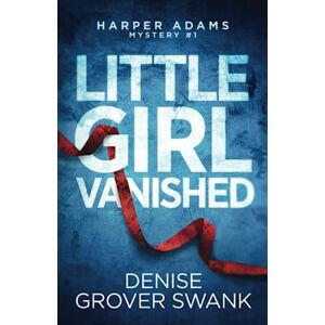 Grover Swank, Denise Little Girl Vanished (Harper Adams Mystery) Grover Swank, Denise Little Girl Vanished (Harper Adams Mystery)
