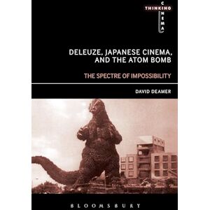 Deamer, David Deleuze, Japanese Cinema, and the Atom Bomb: The Spectre of Impossibility (Thinking Cinema) Deamer, David Deleuze, Japanese Cinema, and the Atom Bomb: The Spectre of Impossibility (Thinking Cinema)