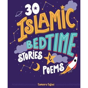 Sajjad, Sameera 30 Islamic Bedtime Stories And Poems: A Beautiful Illustrated Collection For Muslim Kids Ages 6+ Sajjad, Sameera 30 Islamic Bedtime Stories And Poems: A Beautiful Illustrated Collection For Muslim Kids Ages 6+