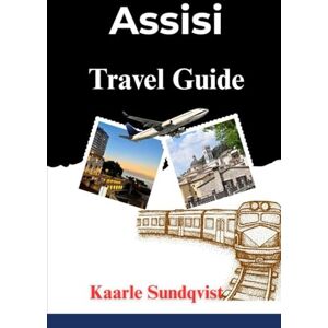 Sundqvist, Kaarle Assisi Travel Guide: Discover the Spiritual Heart of Umbria with Insider Tips, Itineraries, and Hidden Gems Sundqvist, Kaarle Assisi Travel Guide: Discover the Spiritual Heart of Umbria with Insider Tips, Itineraries, and Hidden Gems