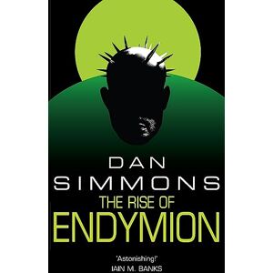 Simmons, Dan The Rise of Endymion: Dan Simmons (GOLLANCZ S.F.) Simmons, Dan The Rise of Endymion: Dan Simmons (GOLLANCZ S.F.)
