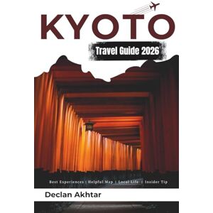 Akhtar, Declan Kyoto travel guide 2026: Discover Japan's Ancient Capital: Insider Tips, Hidden Gems, Essential Itineraries, Cultural Experiences, and Budget-Friendly ... Journeys (Budget Backpacker Guides) Akhtar, Declan Kyoto travel guide 2026: Discover Japan's Ancient Capital: Insider Tips, Hidden Gems, Essential Itineraries, Cultural Experiences, and Budget-Friendly ... Journeys (Budget Backpacker Guides)