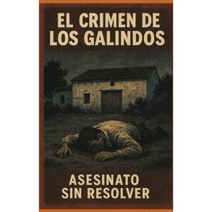 Bugallo, Begoña El crimen de Los Galindos: asesinato sin resolver Bugallo, Begoña El crimen de Los Galindos: asesinato sin resolver